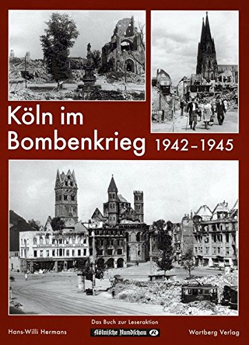 Köln im Bombenkrieg 1942-1945: Das Buch zur Leseraktion der Kölner Rundschau (Bombardierungsband)