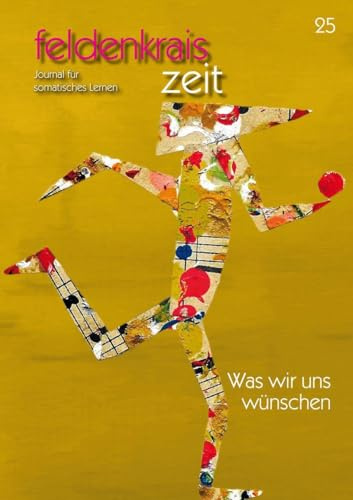 feldenkrais zeit 25: Was wir uns wünschen: Journal für somatisches Lernen