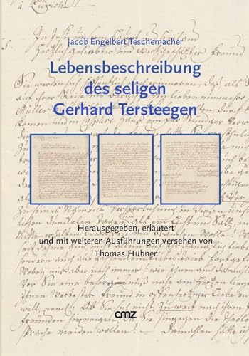 Lebensbeschreibung des seligen Gerhard Tersteegen: Herausgegeben, erläutert und mit weiteren Ausführungen versehen von Thomas Hübner
