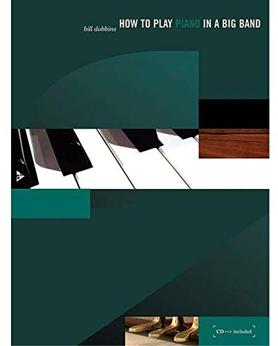 How to Play Piano in a Big Band: A Tune-Based Guide to Stylistic Playing in a Large Jazz Ensemble. Klavier. Lehrbuch. (How to play...in a Big Band)