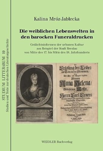 Die weiblichen Lebenswelten in den barocken Funeraldrucken: Gedächtnisformen der urbanen Kultur am Beispiel der Stadt Breslau von Mitte des 17. bis ... und Texte zur deutschen Literaturgeschichte)