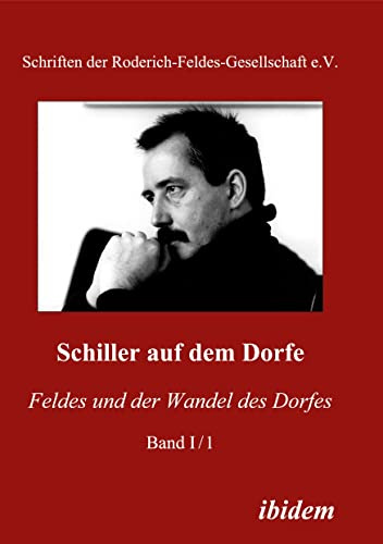 Schiller auf dem Dorfe: Feldes und der Wandel des Dorfes (Schriftenreihe der Roderich-Feldes-Gesellschaft e.V.)
