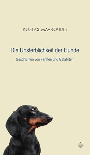 Die Unsterblichkeit der Hunde: Geschichten von Fährten und Gefährten
