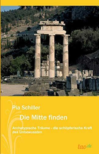 Die Mitte finden: Archetypische Träume-die schöpferische Kraft des Unbewussten