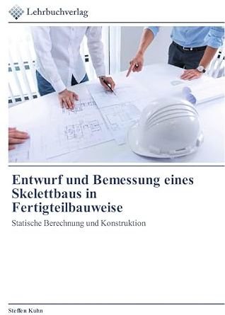 Entwurf und Bemessung eines Skelettbaus in Fertigteilbauweise: Statische Berechnung und Konstruktion