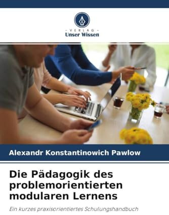 Die Pädagogik des problemorientierten modularen Lernens: Ein kurzes praxisorientiertes Schulungshandbuch