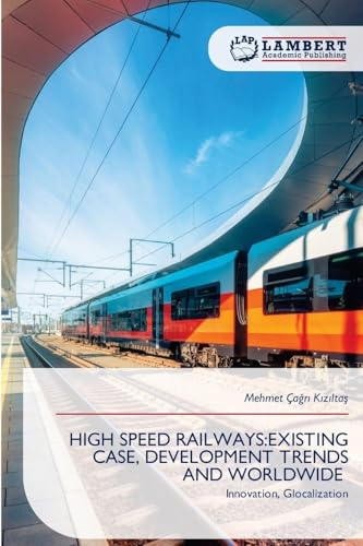 HIGH SPEED RAILWAYS:EXISTING CASE, DEVELOPMENT TRENDS AND WORLDWIDE: Innovation, Glocalization