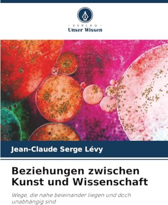 Beziehungen zwischen Kunst und Wissenschaft: Wege, die nahe beieinander liegen und doch unabhängig sind