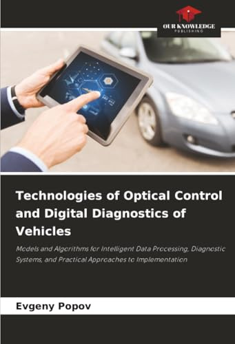 Technologies of Optical Control and Digital Diagnostics of Vehicles: Models and Algorithms for Intelligent Data Processing, Diagnostic Systems, and Practical Approaches to Implementation