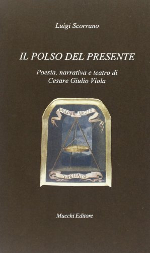 Il polso del presente. Poesia, narrativa e teatro di Cesare Giulio Viola