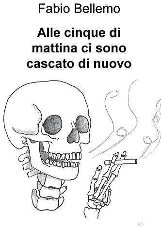 Alle cinque di mattina ci sono cascato di nuovo (La community di ilmiolibro.it)