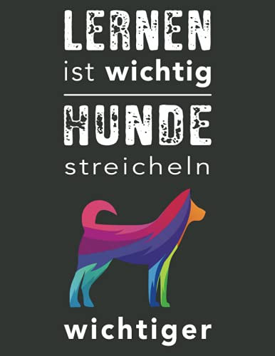 Lernen ist wichtig - Hunde sind wichtiger: Hunde Geschenk für Hundefans: dot grid Punktraster Notizbuch als Geschenk für Schüler, Teenager, Lehrlinge ... Frauen, Kinder, Männer | A4 | 100 Seiten