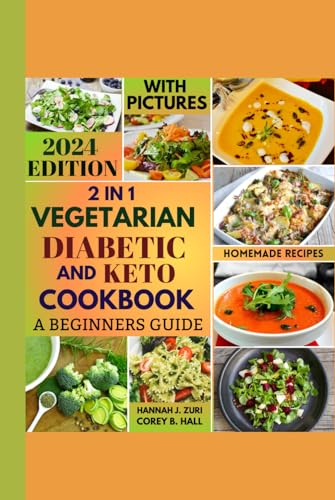 2 IN 1 VEGETARIAN DIABETIC AND KETO COOKBOOK: A BEGINNERS GUIDE: DISCOVER BALANCED PLANT-BASED DELICIOUS RECIPES WITH 30-DAY SIMPLE AND HEALTHY MEAL PLAN IDEAS.