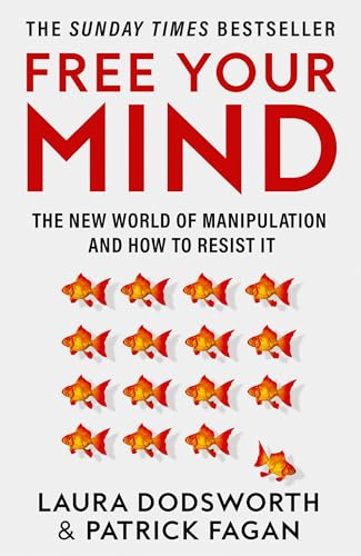 Free Your Mind: The must-read expert guide on how to identify techniques to influence you and how to resist them