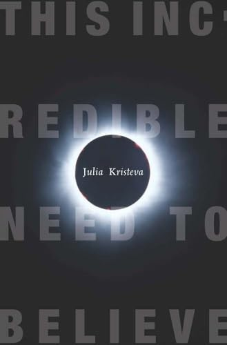 This Incredible Need to Believe (European Perspectives: A Series in Social Thought and Cultural Criticism)