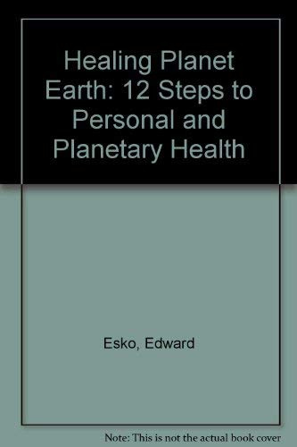 Healing Planet Earth: 12 Steps to Personal and Planetary Health