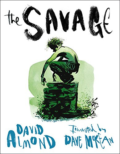 The Savage: A powerfully illustrated, touching tale of grief and hope from the multi-award-winning author of SKELLIG, for readers age 9–12