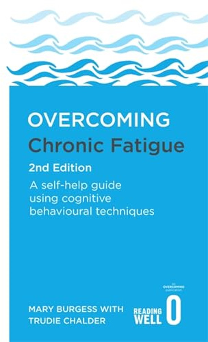 Overcoming Chronic Fatigue 2nd Edition: A self-help guide using cognitive behavioural techniques (Overcoming Books)