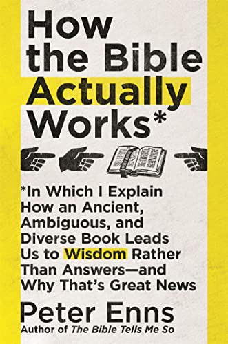 How the Bible Actually Works: In which I Explain how an Ancient, Ambiguous, and Diverse Book Leads us to Wisdom rather than Answers - and why that’s Great News