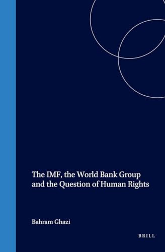 The Imf, the World Bank Group and the Question of Human Rights (International Law and Development)