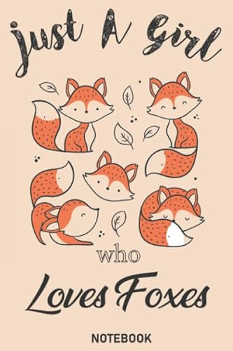 Just A Girl Who Loves Foxes : Notebook / Journal / Notepad, (Lined, 6 x 9) 110 Pages: Fox Lover Gifts