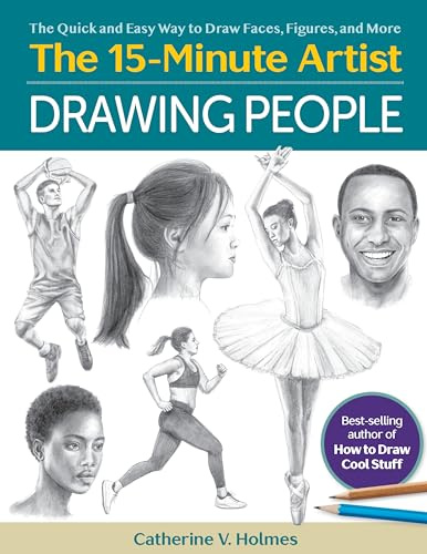 Drawing People: The Quick and Easy Way to Draw Faces, Figures, and More (The 15 Minute Artist)