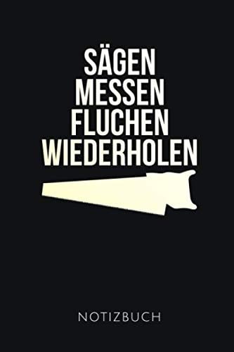 SÄGEN MESSEN FLUCHEN WIEDERHOLEN NOTIZBUCH: Lustiges Geschenk für einen Zimmermann | Notizbuch, 110 karierte Seiten | Format 6x9 Zoll, DIN A5 | Soft Cover matt |