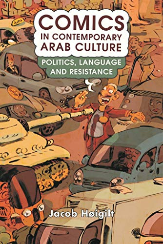 Comics in Contemporary Arab Culture: Politics, Language and Resistance (Library of Modern Middle East Studies, 213)