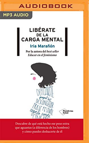 Libérate de la carga mental/ Free Yourself from the Mental Load: Narración En Castellano/ Narration in Castilian Spanish