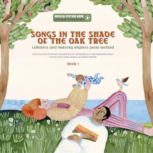 Songs in the Shade of the Oak Tree: Lullabies and Nursery Rhymes from Ireland (Musical Picture Books)
