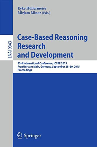 Case-Based Reasoning Research and Development: 23rd International Conference, ICCBR 2015, Frankfurt am Main, Germany, September 28-30, 2015. ... Notes in Artificial Intelligence, Band 9343)
