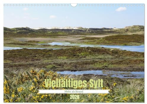 Vielfältiges Sylt - Mehr als Strand (Wandkalender 2026 DIN A3 quer), CALVENDO Monatskalender: Sylt abseits von Strand und Meer (CALVENDO Orte)