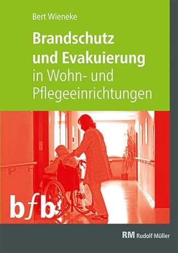 Brandschutz und Evakuierung in Wohn- und Pflegeeinrichtungen: Konzepte und Lösungen für Senioren und Menschen mit Behinderungen oder Unterstützungsbedarf