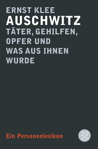 Auschwitz – Täter, Gehilfen, Opfer und was aus ihnen wurde: Ein Personenlexikon (Die Zeit des Nationalsozialismus – »Schwarze Reihe«)