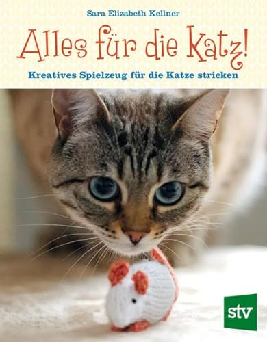 Alles für die Katz!: Kreatives Spielzeug für die Katze stricken