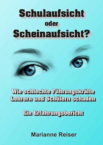 Schulaufsicht oder Scheinaufsicht?: Wie schlechte Führungskräfte Lehrern und Schülern schaden - Erfahrungsbericht