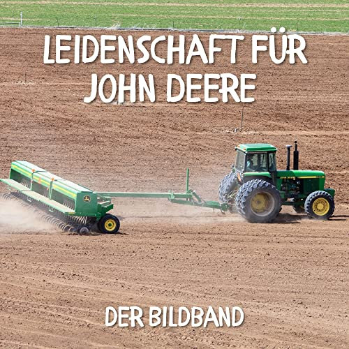 Leidenschaft für John Deere: Der Bildband