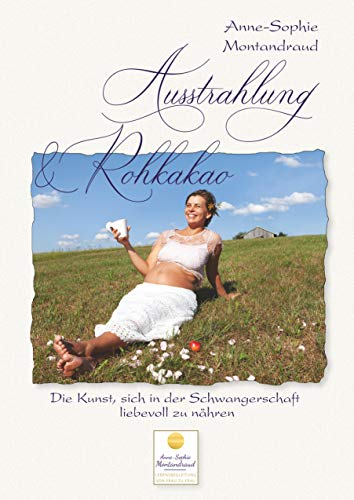 Ausstrahlung & Rohkakao: Die Kunst, sich in der Schwangerschaft liebevoll zu nähren
