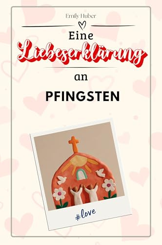 Eine Liebeserklärung an Pfingsten - Die große Hommage - das perfekte Geschenk für Weihnachten und Geburtstag und jeden Anlass