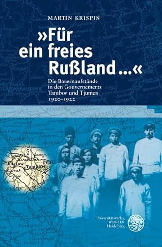 Für ein freies Rußland ...: Die Bauernaufstände in den Gouvernements Tambov und Tjumen 1920-1922 (Heidelberger Abhandlungen zur Mittleren und Neueren Geschichte)