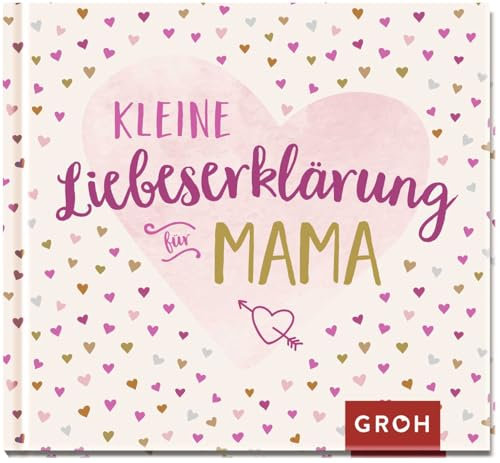 Kleine Liebeserklärung - für Mama: Mini-Geschenkbuch für Mütter. Perfekt als Geschenk zum Muttertag oder als kleines Dankeschön
