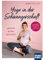 Yoga in der Schwangerschaft. Gestärkt - geliebt - geschützt: Inkl. ersten Rückbildungs-Quickies und großem Farbposter