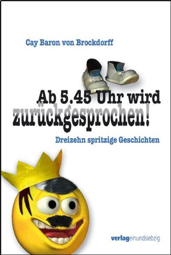 Ab 5.45 Uhr wird zurückgesprochen!: Dreizehn spritzige Geschichten