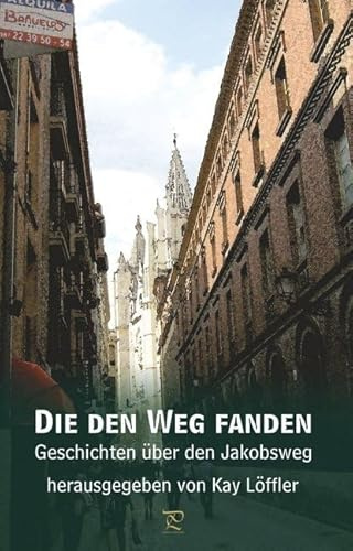 Die den Weg fanden: Geschichten über den Jakobsweg