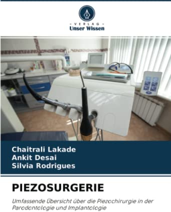 PIEZOSURGERIE: Umfassende Übersicht über die Piezochirurgie in der Parodontologie und Implantologie