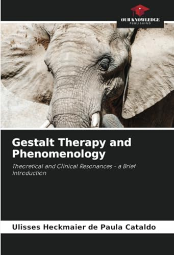 Gestalt Therapy and Phenomenology: Theoretical and Clinical Resonances - a Brief Introduction