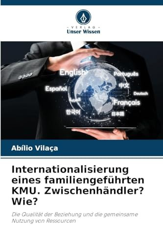 Internationalisierung eines familiengeführten KMU. Zwischenhändler? Wie?: Die Qualität der Beziehung und die gemeinsame Nutzung von Ressourcen