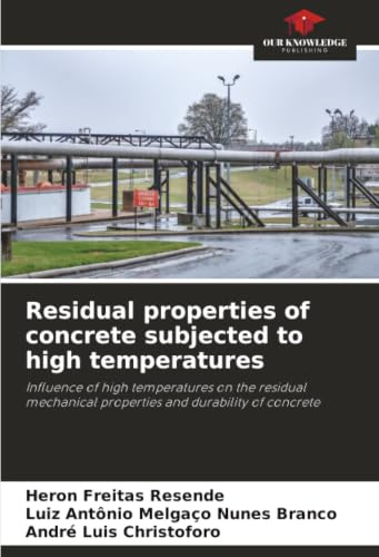 Residual properties of concrete subjected to high temperatures: Influence of high temperatures on the residual mechanical properties and durability of concrete