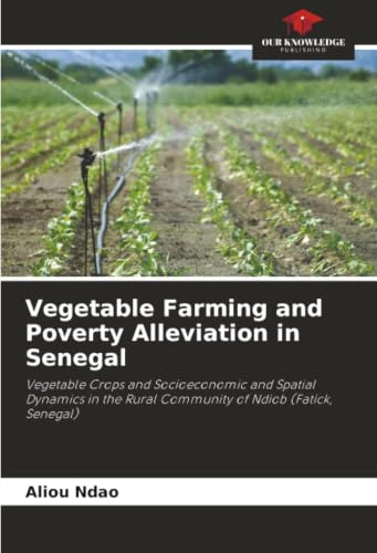 Vegetable Farming and Poverty Alleviation in Senegal: Vegetable Crops and Socioeconomic and Spatial Dynamics in the Rural Community of Ndiob (Fatick, Senegal)