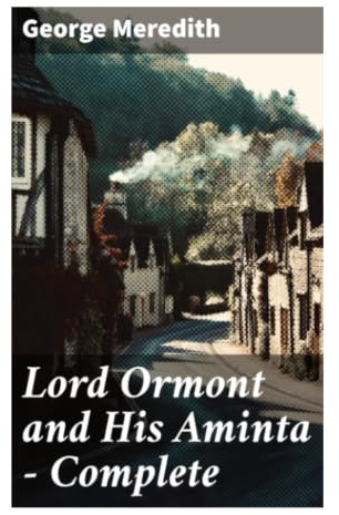 Lord Ormont and His Aminta — Complete: A Late Victorian Novel of Marriage, Honor, Women's Independence, and Aristocratic Society